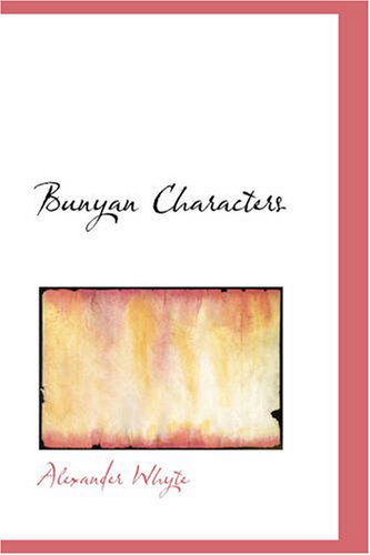 Bunyan Characters: First Series - Alexander Whyte - Books - BiblioBazaar - 9781426404146 - May 29, 2008