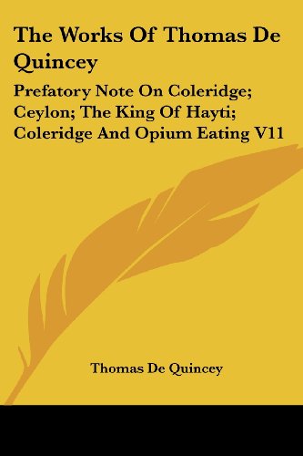 Cover for Thomas De Quincey · The Works of Thomas De Quincey: Prefatory Note on Coleridge; Ceylon; the King of Hayti; Coleridge and Opium Eating V11 (Taschenbuch) (2006)