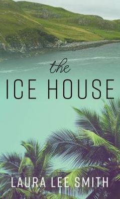 Cover for Laura Lee Smith · Ice House (Book) (2018)