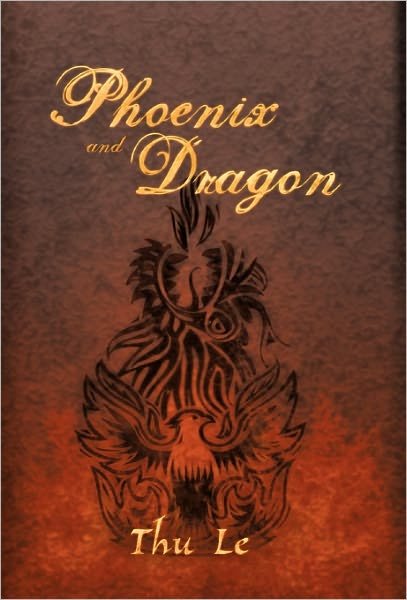 Cover for Thu Le · Phoenix and Dragon: Escape from Vie T Nam Gaining Freedom Maintaining Asian Core Values (Innbunden bok) (2011)