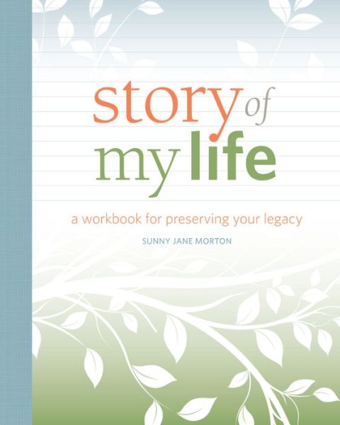 Cover for Sunny Jane Morton · Story of my Life: A Workbook for Preserving Your Legacy (Paperback Book) (2016)