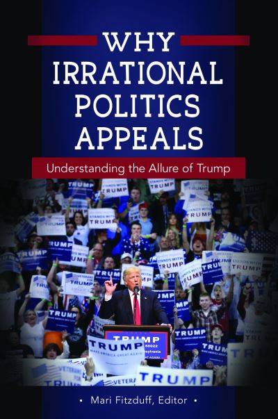 Cover for Mari Fitzduff · Why Irrational Politics Appeals: Understanding the Allure of Trump (Hardcover Book) (2017)