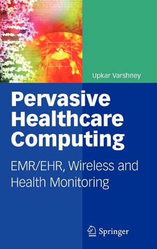 Pervasive Healthcare Computing: EMR / EHR, Wireless and Health Monitoring - Upkar Varshney - Böcker - Springer-Verlag New York Inc. - 9781441902146 - 11 maj 2009