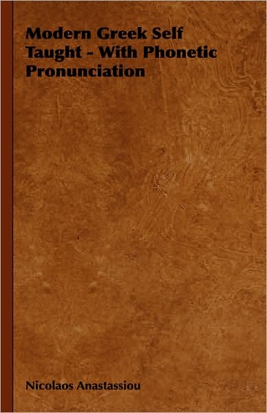 Modern Greek Self Taught - with Phonetic Pronunciation - Nicolaos Anastassiou - Books - Obscure Press - 9781443739146 - November 4, 2008