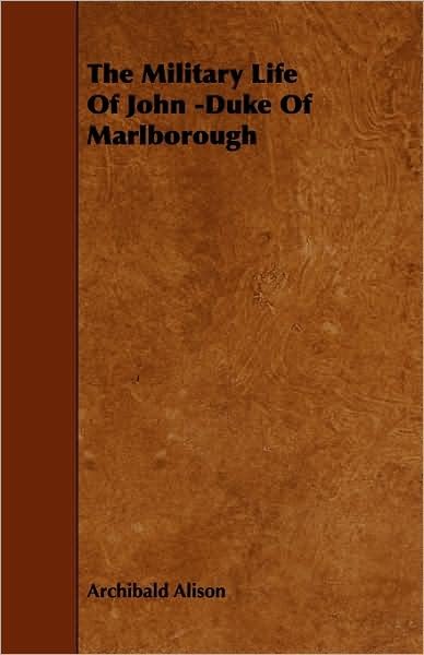 Cover for Sir Archibald Alison · The Military Life Of John -Duke Of Marlborough (Paperback Bog) (2009)