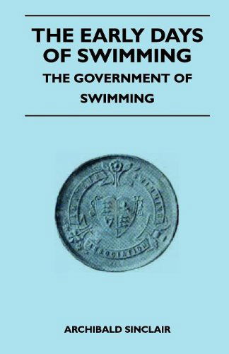 The Early Days of Swimming - the Government of Swimming - Archibald Sinclair - Books - Read Country Books - 9781445524146 - August 25, 2010