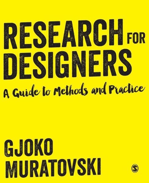 Research for Designers: A Guide to Methods and Practice - Gjoko Muratovski - Books - SAGE Publications Ltd - 9781446275146 - January 5, 2016