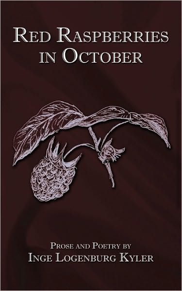 Cover for Inge Logenburg Kyler · Red Raspberries in October: Prose and Poetry (Paperback Book) (2009)