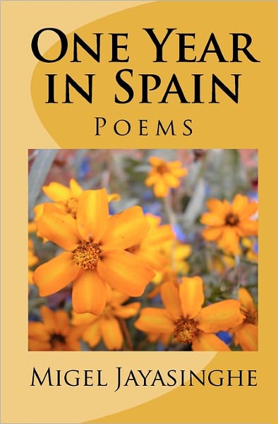 Cover for Migel (Hettigé Mahinda) Jayasinghe · One Year in Spain: Poems (Paperback Book) (2011)