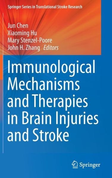 Cover for Jun Chen · Immunological Mechanisms and Therapies in Brain Injuries and Stroke - Springer Series in Translational Stroke Research (Gebundenes Buch) [2014 edition] (2013)