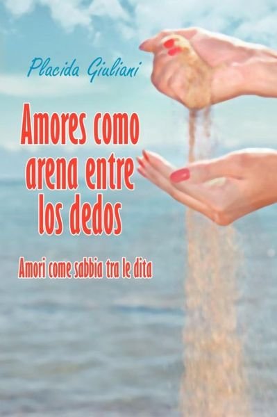 Cover for Placida Giuliani · Amores Como Arena Entre Los Dedos: Amori Come Sabbia Tra Le Dita (Paperback Book) (2013)