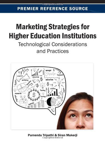 Marketing Strategies for Higher Education Institutions: Technological Considerations and Practices - Purnendu Tripathi - Books - IGI Global - 9781466640146 - May 31, 2013