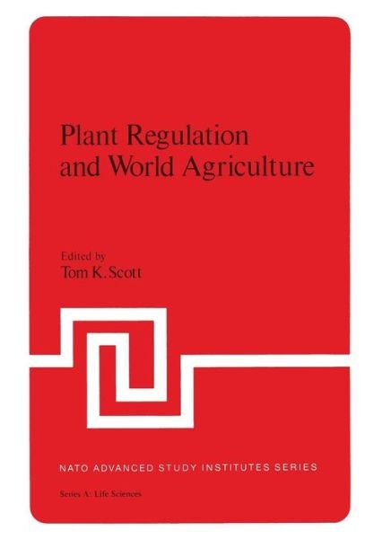 Cover for Tom Scott · Plant Regulation and World Agriculture - NATO Science Series A (Paperback Bog) [Softcover reprint of the original 1st ed. 1979 edition] (2012)