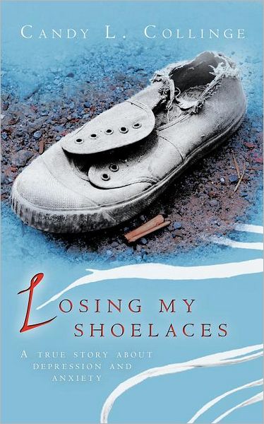 Cover for Candy L Collinge · Losing My Shoelaces: a True Story About Depression and Anxiety (Paperback Book) (2012)