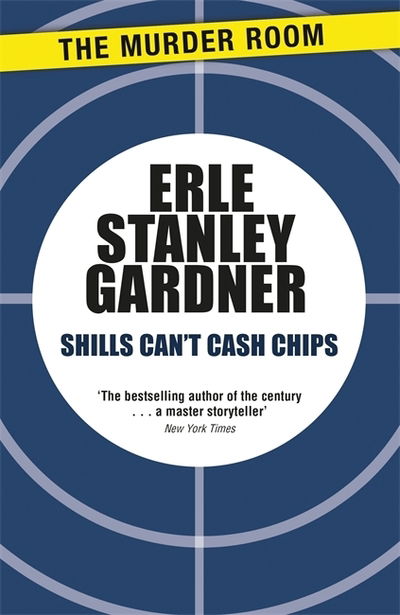 Shills Can't Cash Chips - Murder Room - Erle Stanley Gardner - Books - The Murder Room - 9781471909146 - December 14, 2014