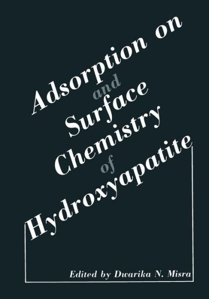 Cover for Dwarika N. Misra · Adsorption on and Surface Chemistry of Hydroxyapatite (Taschenbuch) [Softcover reprint of the original 1st ed. 1984 edition] (2013)