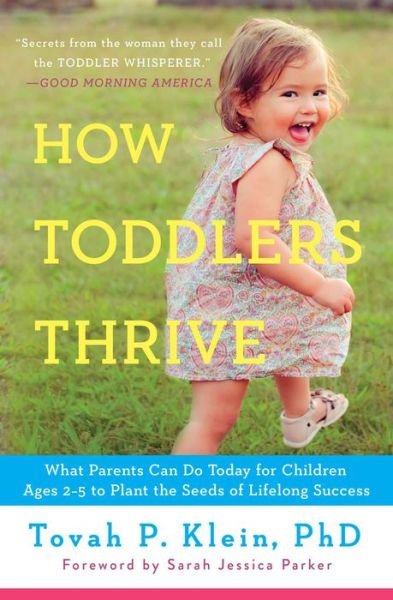 Cover for Tovah P Klein · How Toddlers Thrive: What Parents Can Do Today for Children Ages 2-5 to Plant the Seeds of Lifelong Success (Paperback Book) (2015)