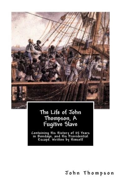 Cover for John Thompson · The Life of John Thompson, a Fugitive Slave: Containing His History of 25 Years in Bondage, and His Providential Escape. Written by Himself (Pocketbok) [Lrg edition] (2012)