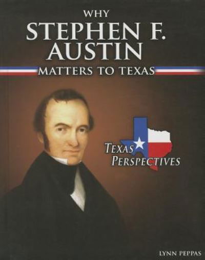 Cover for Lynn Peppas · Why Stephen F. Austin matters to Texas (Buch) [First edition. edition] (2013)