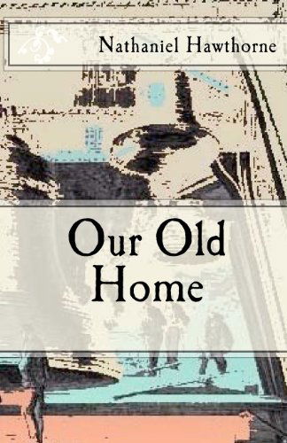 Our Old Home - Nathaniel Hawthorne - Books - CreateSpace Independent Publishing Platf - 9781480299146 - November 21, 2012