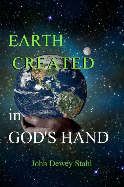 Cover for John Dewey Stahl · Earth Created: in God's Hand (Pocketbok) (2012)