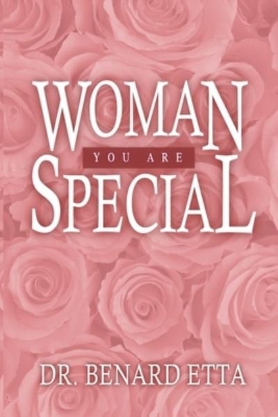 Woman You Are Special - Benard Etta - Livres - Createspace Independent Publishing Platf - 9781481250146 - 14 décembre 2012