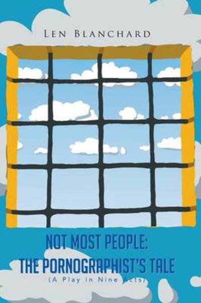 Cover for Len Blanchard · Not Most People: the Pornographist's Tale: (A Play in Nine Acts) (Paperback Bog) (2013)