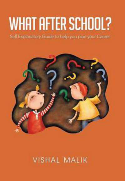What After School?: Self Explanatory Guide to Help You Plan Your Career - Vishal Malik - Książki - Partridge Publishing - 9781482815146 - 21 listopada 2013