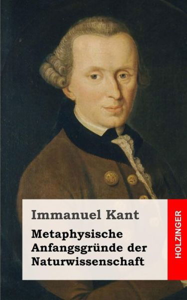 Metaphysische Anfangsgrunde Der Naturwissenschaft - Immanuel Kant - Böcker - Createspace - 9781484105146 - 15 april 2013