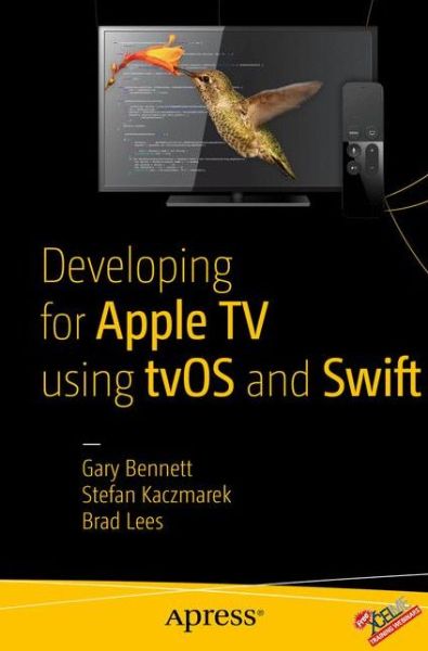 Developing for Apple TV using tvOS and Swift - Gary Bennett - Books - APress - 9781484217146 - December 16, 2015