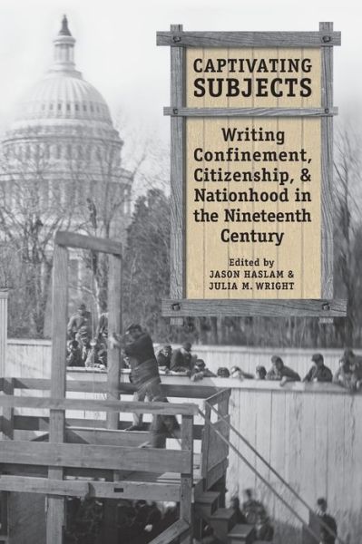 Cover for Captivating Subjects: Writing Confinement, Citizenship, and Nationhood in the Nineteenth Century (Paperback Book) (2020)