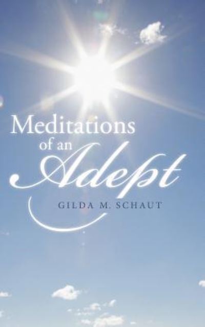 Cover for Gilda M Schaut · Meditations of an Adept (Hardcover bog) (2015)