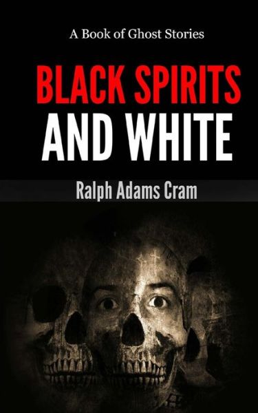 Cover for Ralph Adams Cram · Black Spirits &amp; White: a Book of Ghost Stories (Pocketbok) (2013)