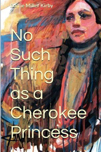 Cover for Barrie Miller Kirby · No Such Thing As a Cherokee Princess (Paperback Book) (2013)