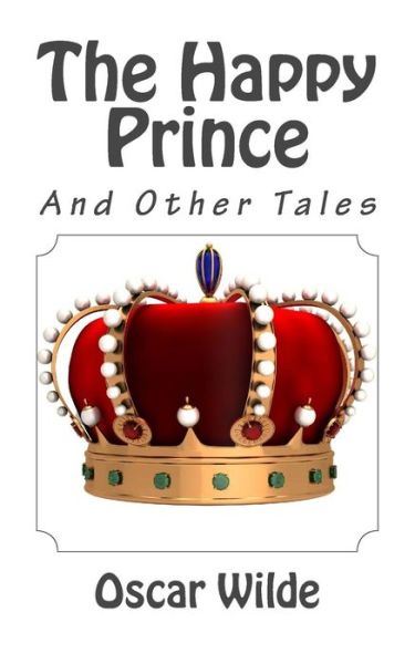 The Happy Prince and Other Tales - Oscar Wilde - Books - Createspace - 9781494782146 - December 23, 2013