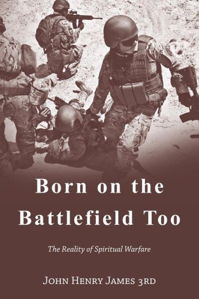 Cover for John Henry James 3rd · Born on the Battlefield Too: the Reality of Spiritual Warfare (Taschenbuch) (2015)