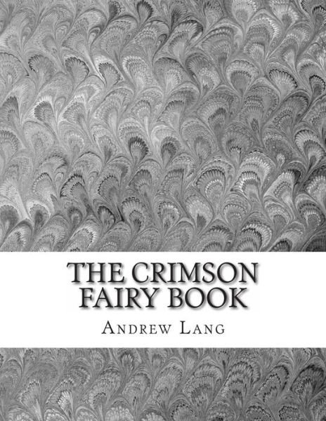 The Crimson Fairy Book - Andrew Lang - Libros - Createspace - 9781497372146 - 18 de marzo de 2014