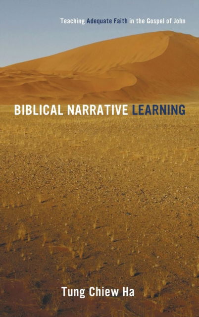 Cover for Tung Chiew Ha · Biblical Narrative Learning: Teaching Adequate Faith in the Gospel of John (Hardcover Book) (2015)