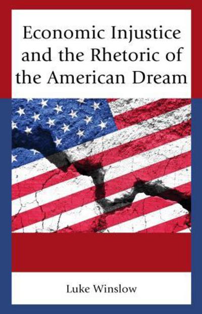 Cover for Luke Winslow · Economic Injustice and the Rhetoric of the American Dream (Hardcover Book) (2017)