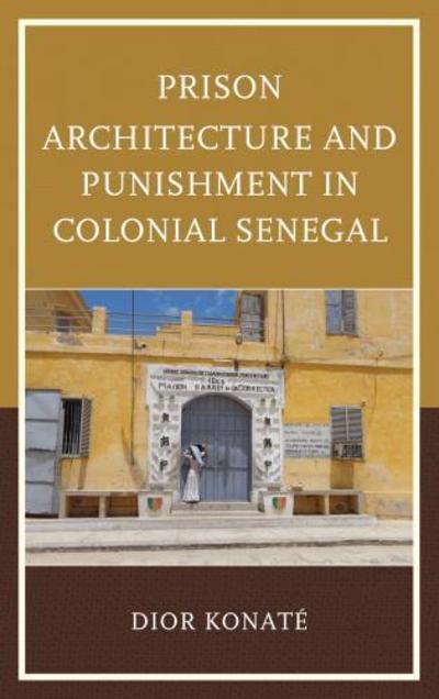 Cover for Dior Konate · Prison Architecture and Punishment in Colonial Senegal (Hardcover Book) (2018)