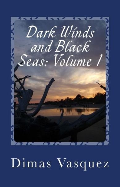 Cover for Dimas Vasquez · Dark Winds and Black Seas: Volume 1 (Pocketbok) (2014)