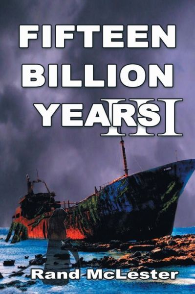 Fifteen Billion Years Iii: Time Warriors - Rand Mclester - Książki - Authorhouse - 9781504908146 - 16 maja 2015