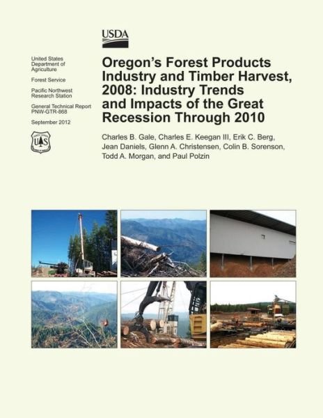 Cover for Gale · Oregon's Forest Products Industry and Timber Harvest, 2008: Industry Trends and Impacts of the Great Recession Through 2010 (Paperback Book) (2015)