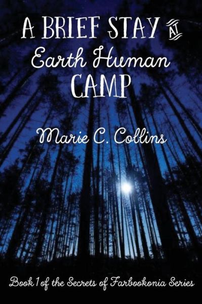 Marie C Collins · A Brief Stay at Earth Human Camp: Book 1 of the Secrets of Farbookonia Series (Paperback Book) (2015)