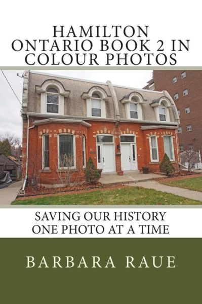 Cover for Mrs Barbara Raue · Hamilton Ontario Book 2 in Colour Photos: Saving Our History One Photo at a Time (Pocketbok) (2015)