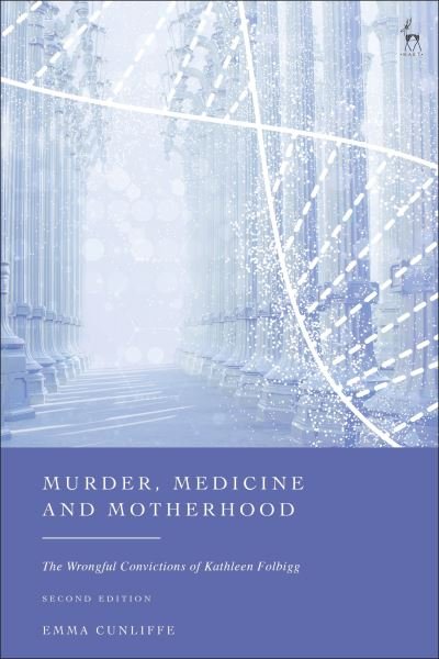 Cover for Cunliffe, Emma (University of British Columbia, Canada) · Murder, Medicine and Motherhood: The Wrongful Convictions of Kathleen Folbigg (Innbunden bok) [Second edition] (2025)
