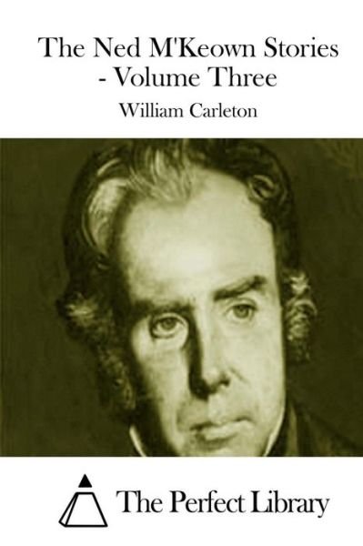 Cover for William Carleton · The Ned M'keown Stories - Volume Three (Taschenbuch) (2015)