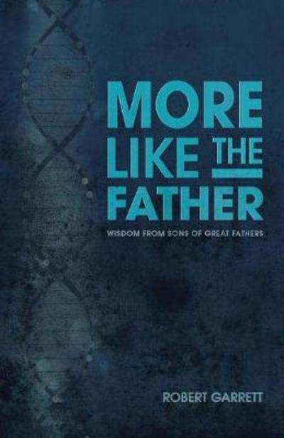 More Like the Father - Robert Garrett - Books - WestBow Press - 9781512790146 - August 2, 2017
