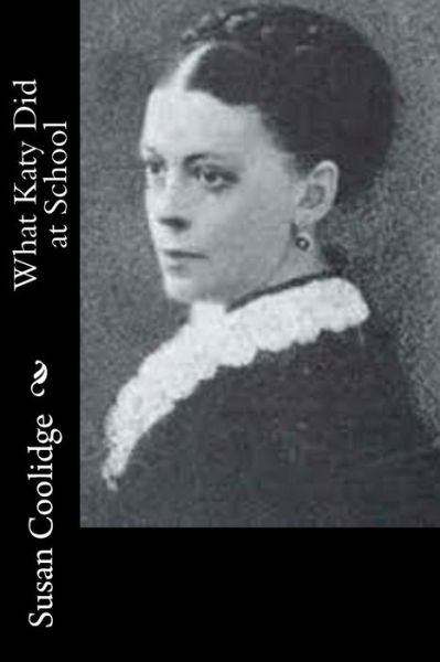 What Katy Did at School - Susan Coolidge - Books - Createspace - 9781514725146 - June 26, 2015