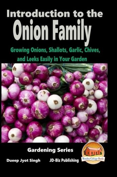 Cover for Dueep Jyot Singh · Introduction to the Onion Family - Growing Onions, Shallots, Garlic, Chives, and Leeks Easily in Your Garden (Paperback Book) (2015)